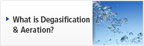 What is Degasification & Aeration?